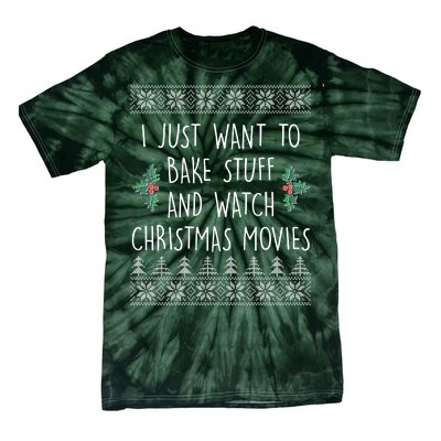 I Just Want To Bake Stuff And Watch Christmas Movies Ugly Sweater Tie-Dye T-Shirt