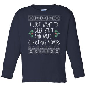 I Just Want To Bake Stuff And Watch Christmas Movies Ugly Sweater Toddler Long Sleeve Shirt