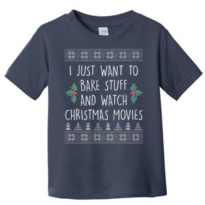 I Just Want To Bake Stuff And Watch Christmas Movies Ugly Sweater Toddler T-Shirt