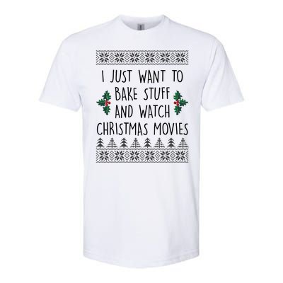 I Just Want To Bake Stuff And Watch Christmas Movies Ugly Sweater Softstyle CVC T-Shirt