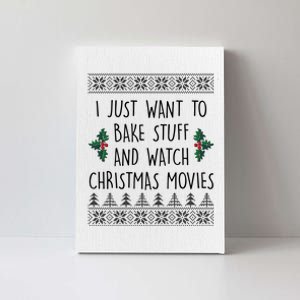 I Just Want To Bake Stuff And Watch Christmas Movies Ugly Sweater Canvas