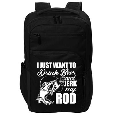 I Just Want To Drink Beer And Jerk My Rod Impact Tech Backpack