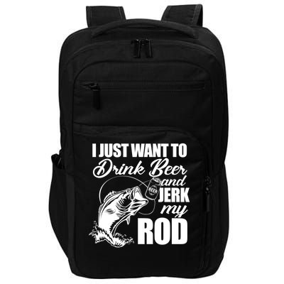 I Just Want To Drink Beer And Jerk My Rod Impact Tech Backpack