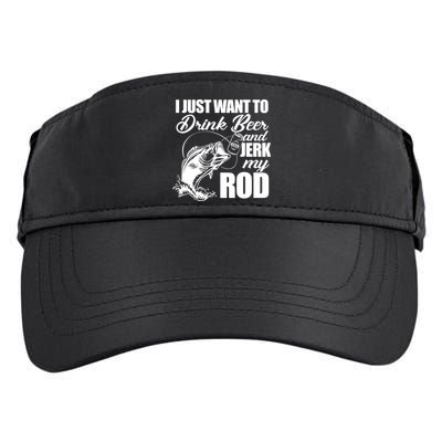 I Just Want To Drink Beer And Jerk My Rod Adult Drive Performance Visor