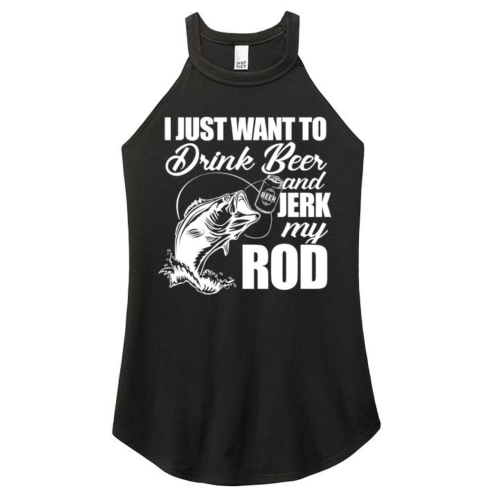 I Just Want To Drink Beer And Jerk My Rod Women's Perfect Tri Rocker Tank