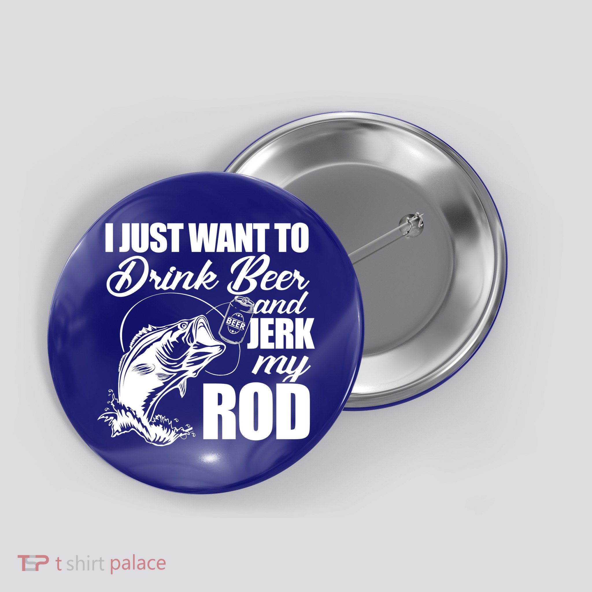 I Just Want To Drink Beer And Jerk My Rod Button