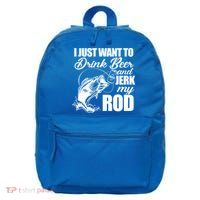 I Just Want To Drink Beer And Jerk My Rod 16 in Basic Backpack