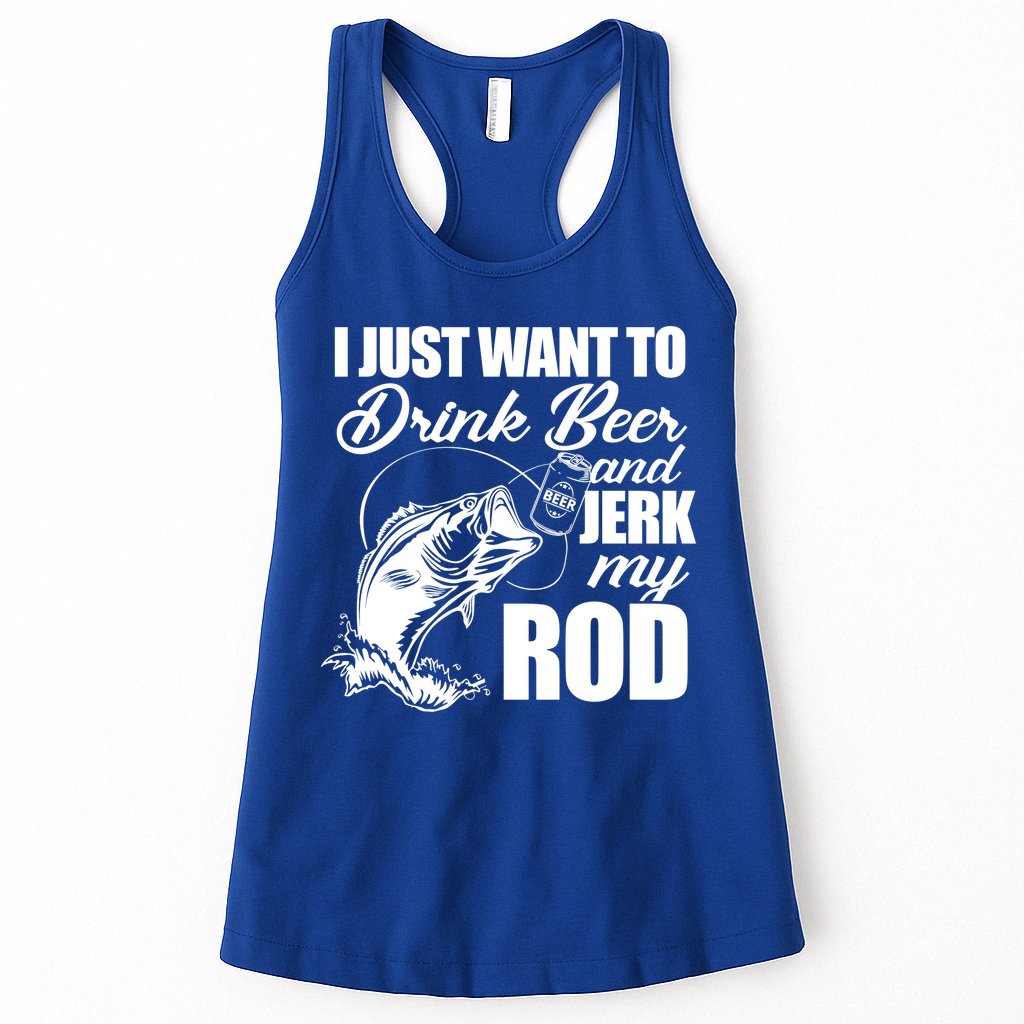 I Just Want To Drink Beer And Jerk My Rod Womens Tank Top