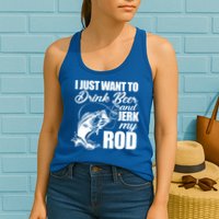 I Just Want To Drink Beer And Jerk My Rod Womens Tank Top