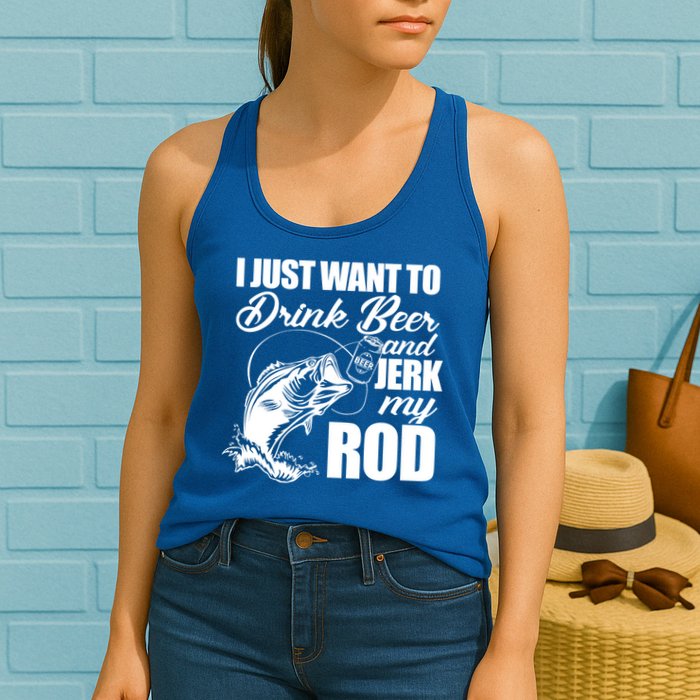 I Just Want To Drink Beer And Jerk My Rod Womens Tank Top