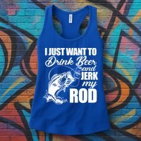 I Just Want To Drink Beer And Jerk My Rod Womens Tank Top