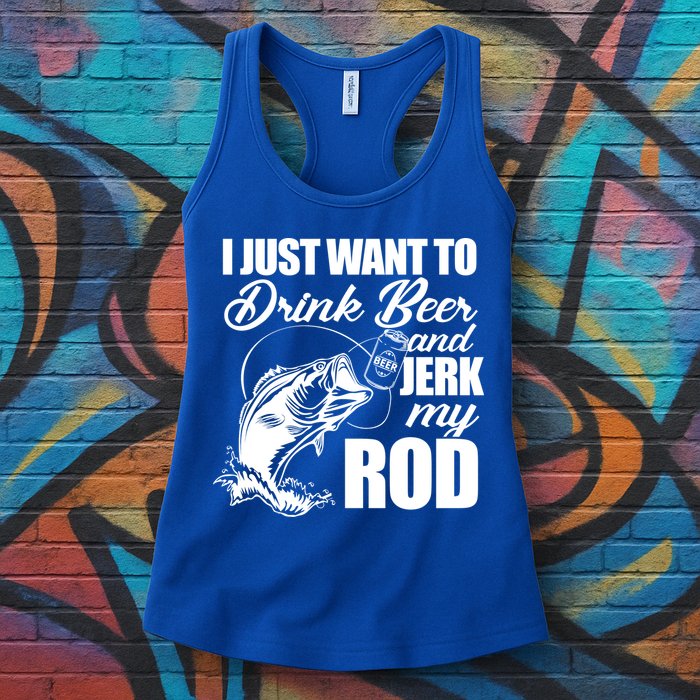 I Just Want To Drink Beer And Jerk My Rod Womens Tank Top