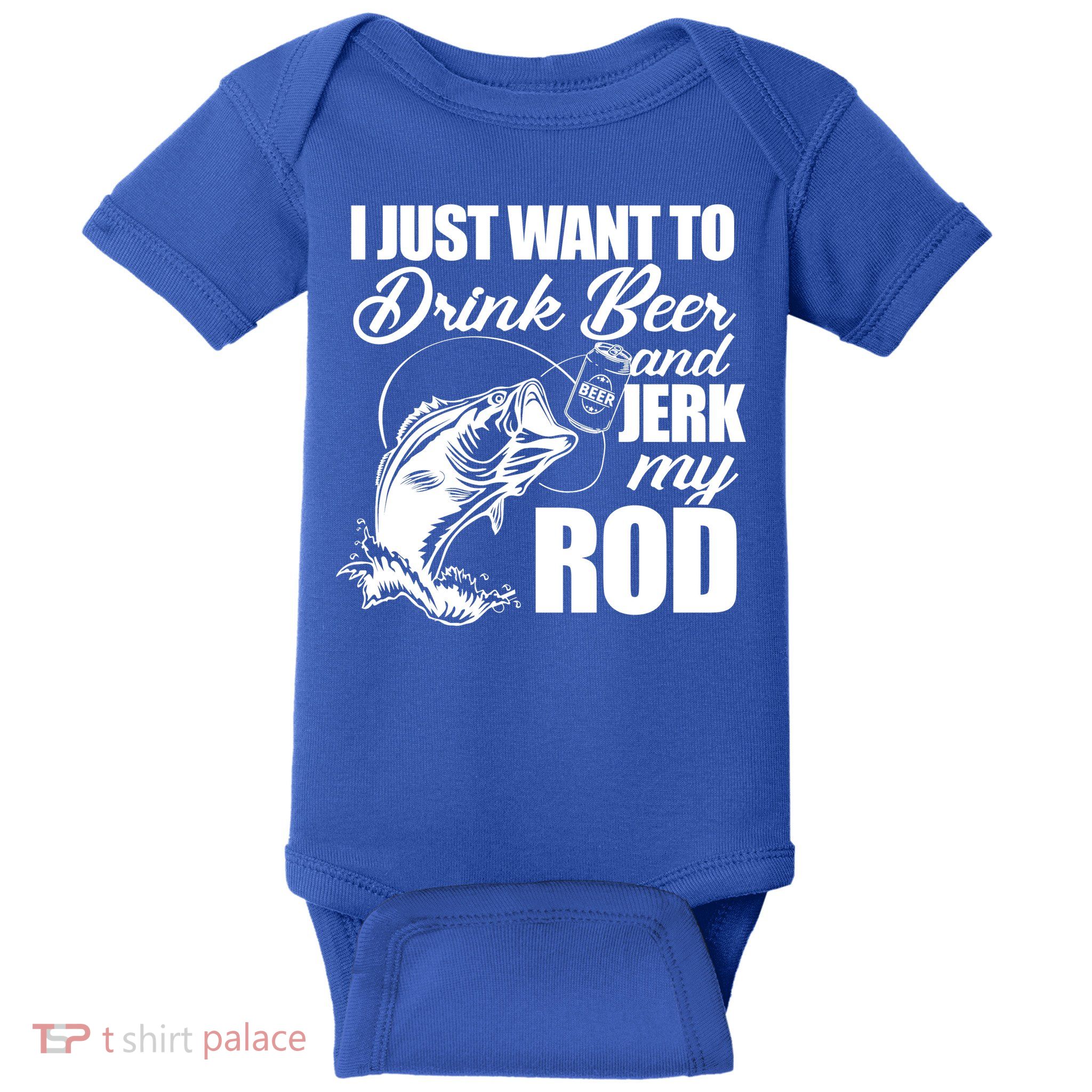 I Just Want To Drink Beer And Jerk My Rod Baby Bodysuit