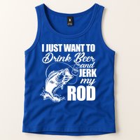 I Just Want To Drink Beer And Jerk My Rod Tank Top