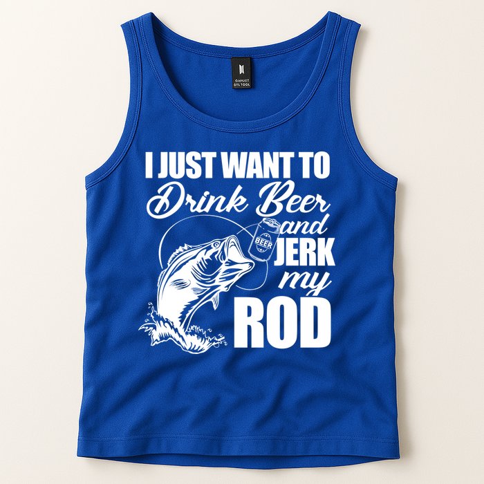 I Just Want To Drink Beer And Jerk My Rod Tank Top