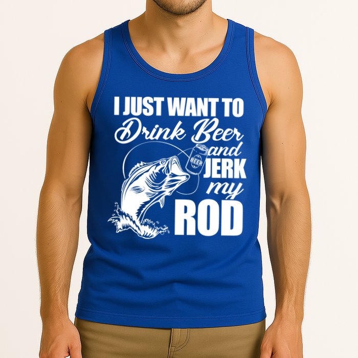 I Just Want To Drink Beer And Jerk My Rod Tank Top