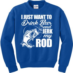 I Just Want To Drink Beer And Jerk My Rod Kids Sweatshirt