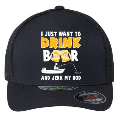 I Just Want to Drink Beer And Jerk My Rod Fishing Flexfit Unipanel Trucker Cap