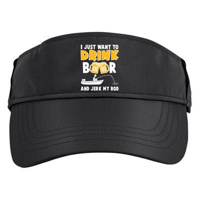 I Just Want to Drink Beer And Jerk My Rod Fishing Adult Drive Performance Visor