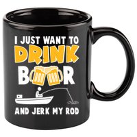 I Just Want to Drink Beer And Jerk My Rod Fishing 11oz C Handle Ceramic Mug