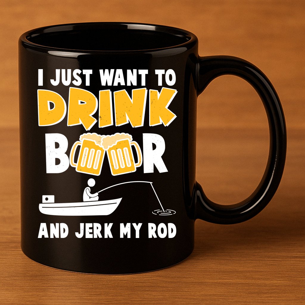 I Just Want to Drink Beer And Jerk My Rod Fishing 11oz C Handle Ceramic Mug