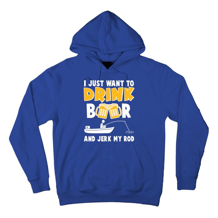 I Just Want to Drink Beer And Jerk My Rod Fishing Hoodie