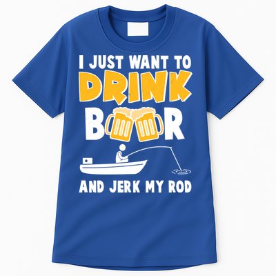 I Just Want to Drink Beer And Jerk My Rod Fishing Tall T-Shirt