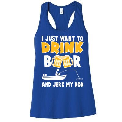 I Just Want to Drink Beer And Jerk My Rod Fishing Women's Racerback Tank