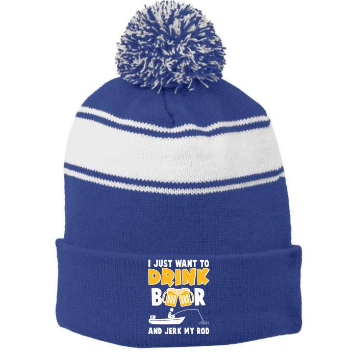 I Just Want to Drink Beer And Jerk My Rod Fishing Stripe Pom Pom Beanie