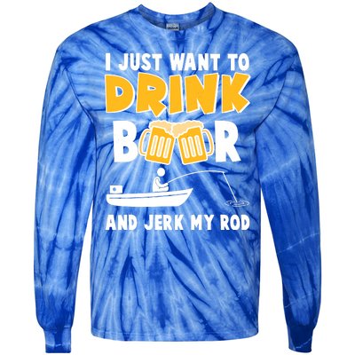 I Just Want to Drink Beer And Jerk My Rod Fishing Tie-Dye Long Sleeve Shirt