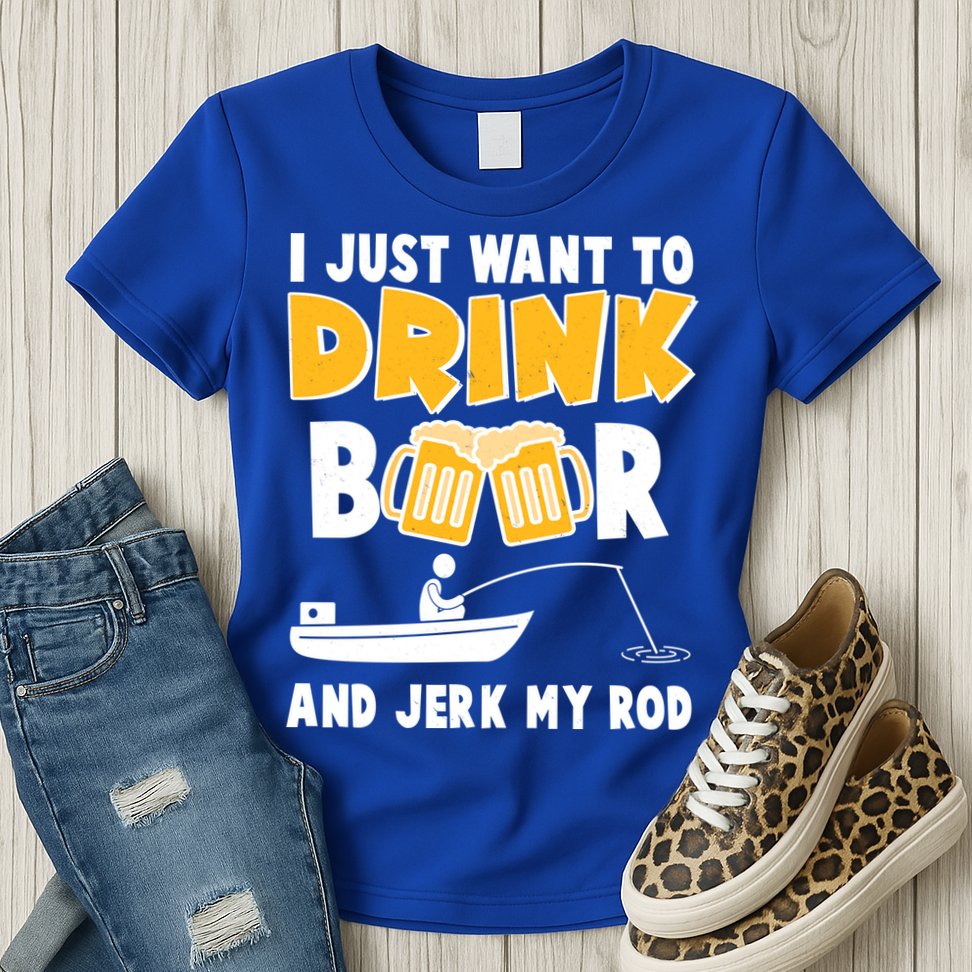 I Just Want to Drink Beer And Jerk My Rod Fishing Womens T-Shirt