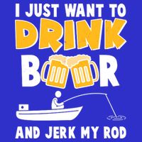 I Just Want to Drink Beer And Jerk My Rod Fishing Womens T-Shirt