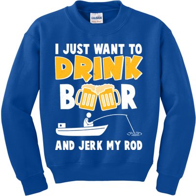 I Just Want to Drink Beer And Jerk My Rod Fishing Kids Sweatshirt