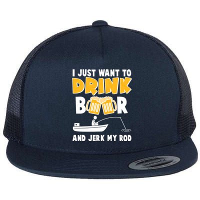 I Just Want to Drink Beer And Jerk My Rod Fishing Flat Bill Trucker Hat