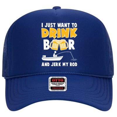 I Just Want to Drink Beer And Jerk My Rod Fishing High Crown Mesh Back Trucker Hat