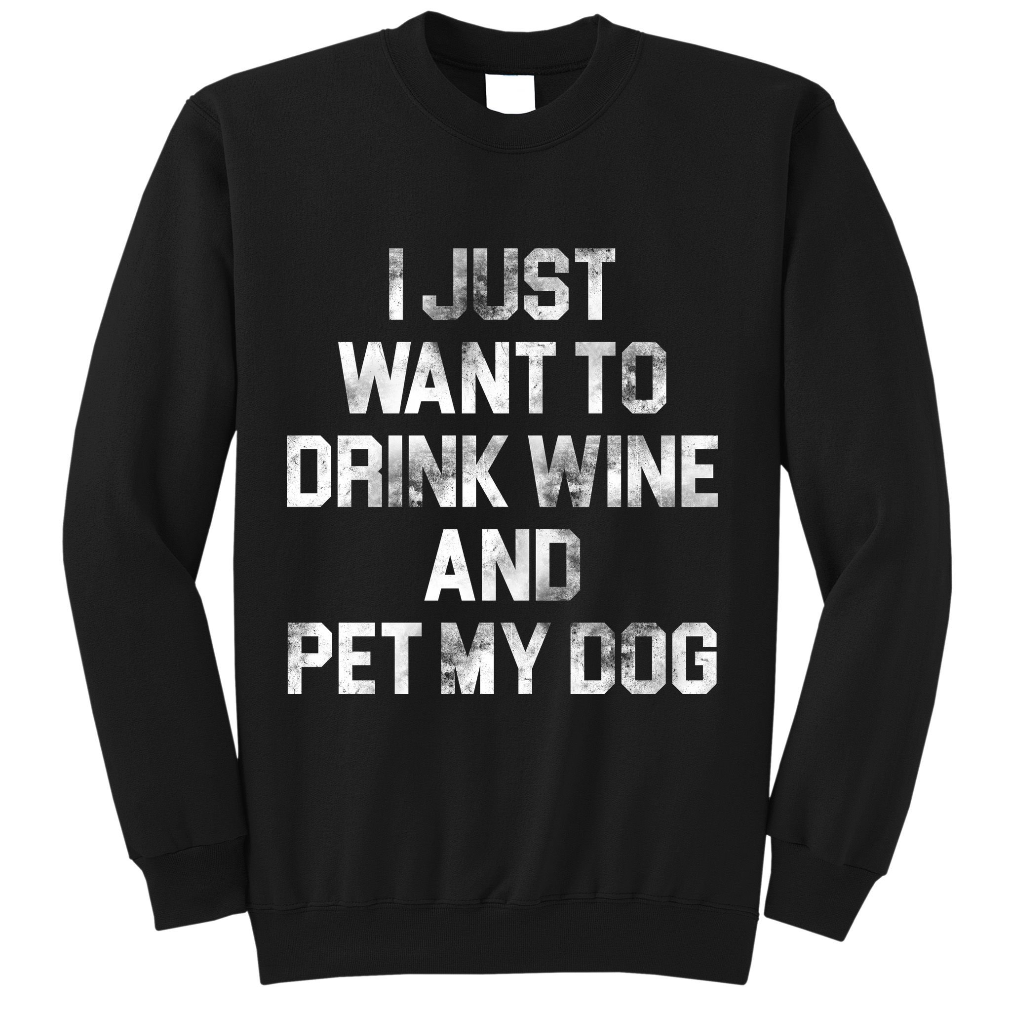 I Just Want To Drink Wine  Sweatshirt