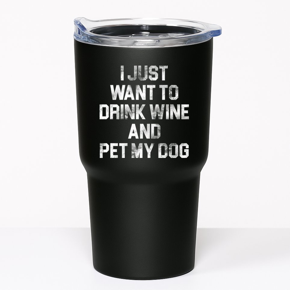 I Just Want To Drink Wine  Tumbler