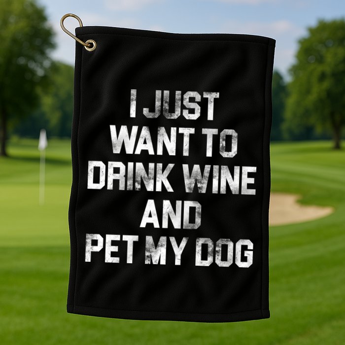 I Just Want To Drink Wine  Golf Towel