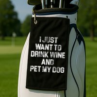 I Just Want To Drink Wine  Golf Towel