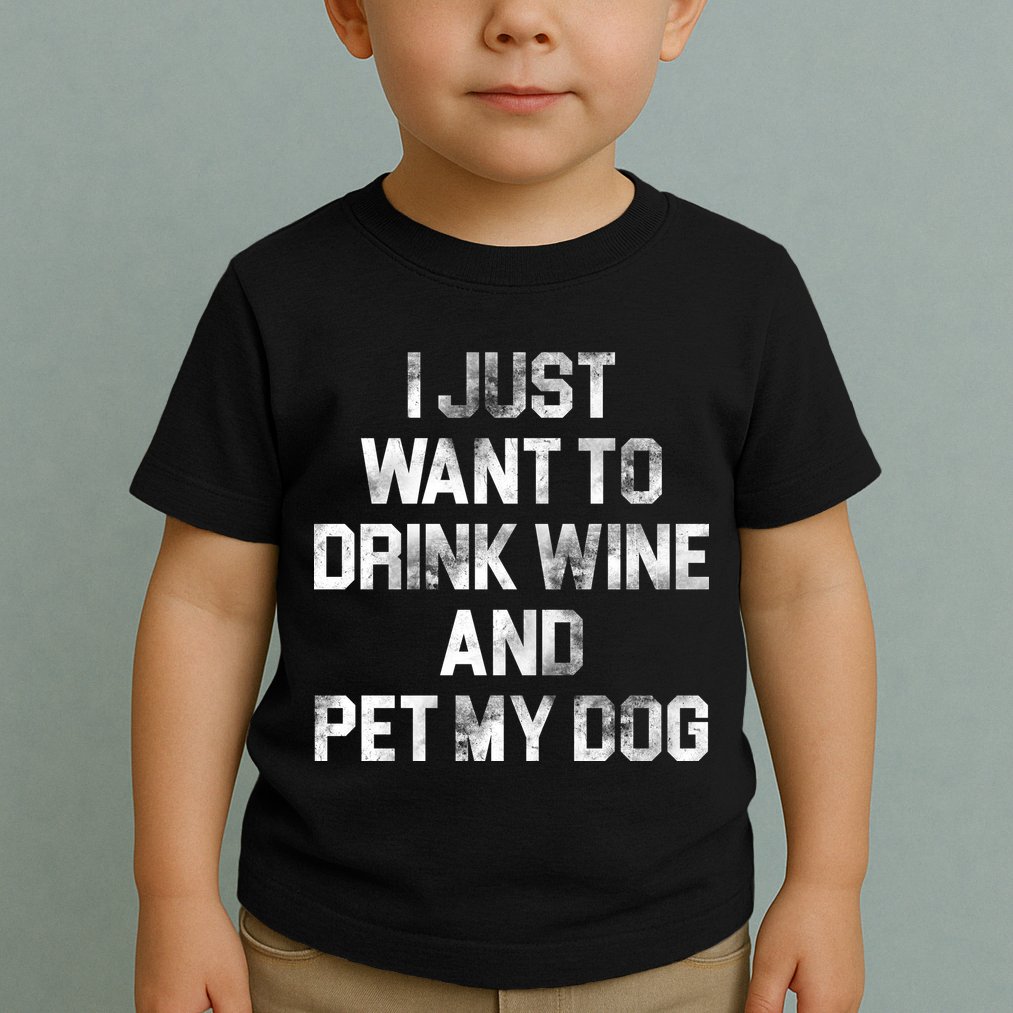 I Just Want To Drink Wine  Toddler T-Shirt