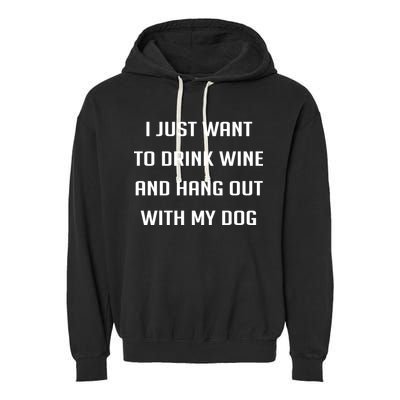 I Just Want To Drink Wine And Hang Out With My Dog Garment-Dyed Fleece Hoodie