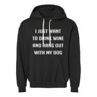 I Just Want To Drink Wine And Hang Out With My Dog Garment-Dyed Fleece Hoodie