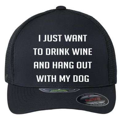 I Just Want To Drink Wine And Hang Out With My Dog Flexfit Unipanel Trucker Cap