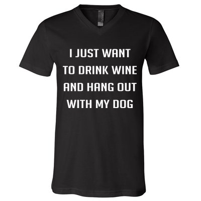 I Just Want To Drink Wine And Hang Out With My Dog V-Neck T-Shirt