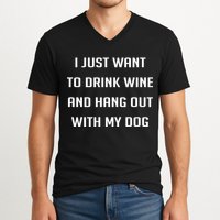 I Just Want To Drink Wine And Hang Out With My Dog V-Neck T-Shirt
