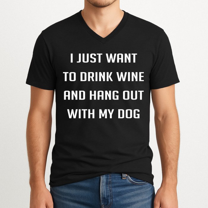 I Just Want To Drink Wine And Hang Out With My Dog V-Neck T-Shirt