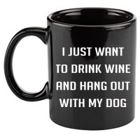 I Just Want To Drink Wine And Hang Out With My Dog 11oz C Handle Ceramic Mug