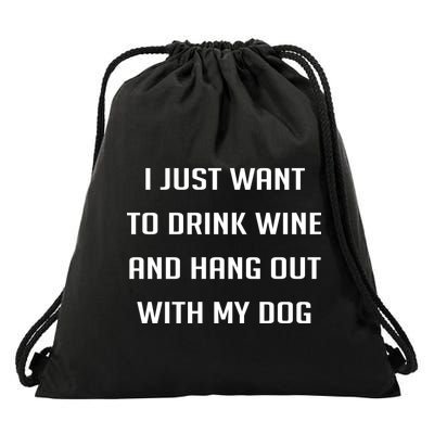 I Just Want To Drink Wine And Hang Out With My Dog Drawstring Bag