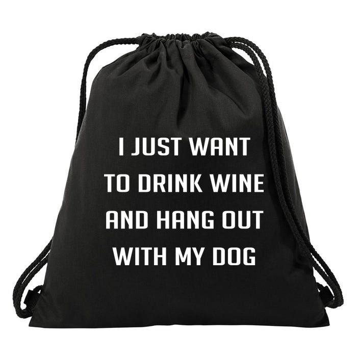 I Just Want To Drink Wine And Hang Out With My Dog Drawstring Bag