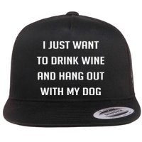 I Just Want To Drink Wine And Hang Out With My Dog Flat Bill Trucker Hat